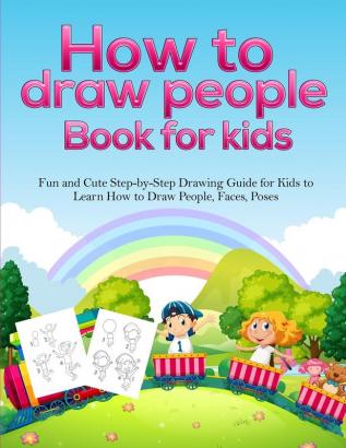 How To Draw People Book For Kids: A Fun and Cute Step-by-Step Drawing Guide for Kids to Learn How to Draw People Faces Poses