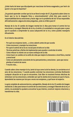 Manejo de la ira: El cambio de imagen mental de 21 días para tomar el control de tus emociones y conseguir liberarte de la ira el estrés y la ansiedad (Inteligencia Emocional Práctica)