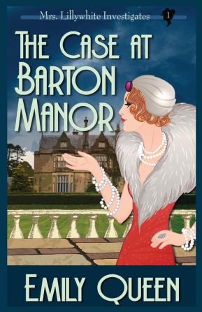 The Case At Barton Manor: A 1920's Murder Mystery (Mrs. Lillywhite Investigates)