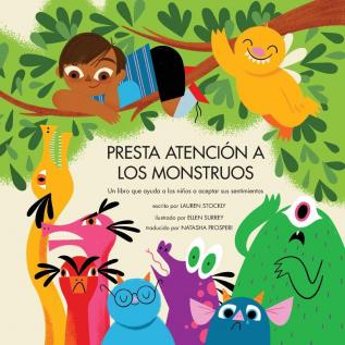 Presta Atención a Los Monstruos: Un Libro Que Ayuda a Los Niños a Aceptar Sus Sentimientos