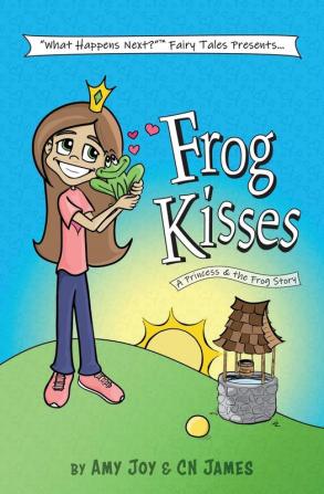 Frog Kisses: A Princess & the Frog Story: 2 (What Happens Next Fairy Tales)