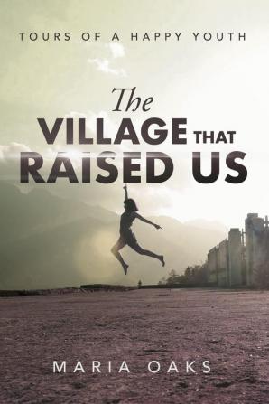 The Village That Raised: Tours of a Happy Youth