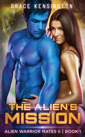 The Alien's Mission: 1 (Alien Warrior Mates II)