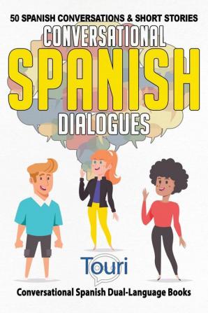 Conversational Spanish Dialogues: 50 Spanish Conversations and Short Stories: 1 (Conversational Spanish Dual Language Books)