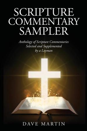 Scripture Commentary Sampler: Anthology of Scripture Commentaries Selected and Supplemented by a Layman