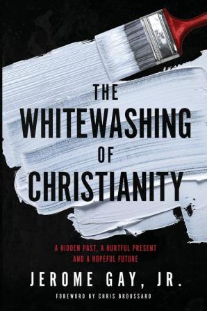 The Whitewashing of Christianity: A Hidden Past A Hurtful Present and A Hopeful Future