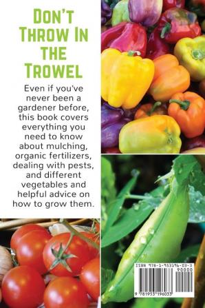 Don't Throw In the Trowel: Vegetable Gardening Month by Month: 1 (Easy-Growing Gardening)