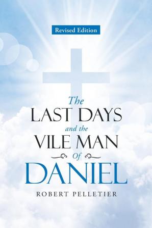 The Last Days and The Vile Man of Daniel