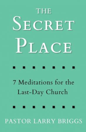 The Secret Place: 7 Meditations for the Last-Day Church