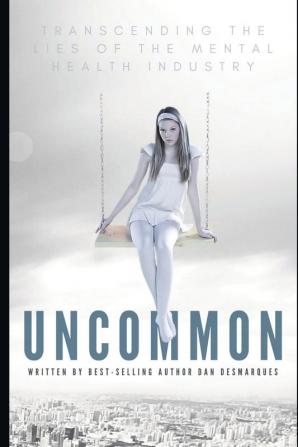 Uncommon: Transcending the Lies of the Mental Health Industry