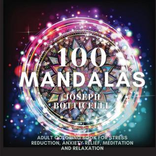 100 Mandalas: Adult Coloring Book for Stress Reduction Anxiety Relief Meditation and Relaxation