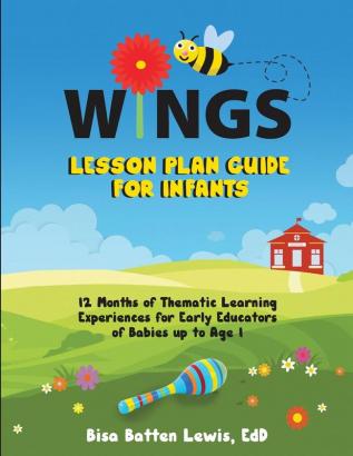 WINGS Lesson Plan Guide for Infants: 12 Months of Thematic Learning Experiences for Early Educators of Babies up to Age 1