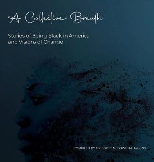 A Collective Breath: Stories of Being Black in America and Visions of Change