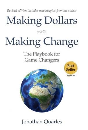 Making Dollars While Making Change 2e: The Playbook for Game Changers