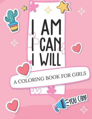 I Am I Can I Will: A Coloring Book For Girls - Confidence Building