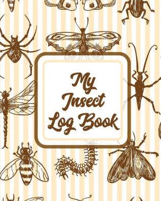 My Insect Log Book: Bug Catching Log Book - Insects and Spiders Nature Study - Outdoor Science Notebook