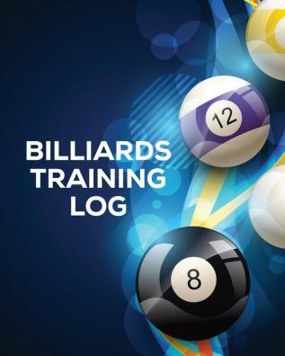 Billiards Training Log: Every Pool Player - Pocket Billiards - Practicing Pool Game - Individual Sports