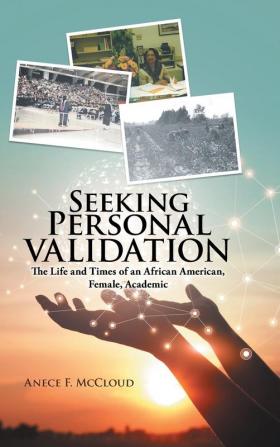 Seeking Personal Validation: The Life and Times of An African American Female Academic