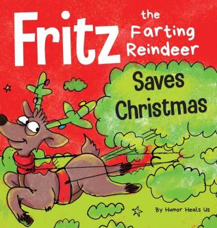 Fritz the Farting Reindeer Saves Christmas: A Story About a Reindeer's Superpower: 8 (Farting Adventures)