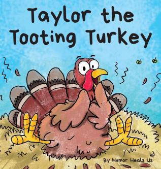 Taylor the Tooting Turkey: A Story About a Turkey Who Toots (Farts): 1 (Farting Adventures)