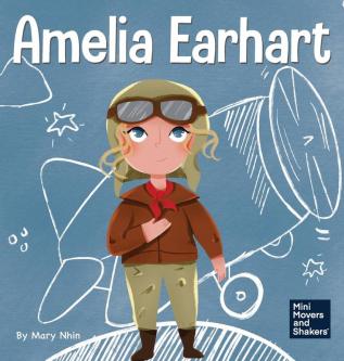 Amelia Earhart: A Kid's Book About Flying Against All Odds: 1 (Mini Movers and Shakers)