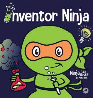 Inventor Ninja: A Children's Book About Creativity and Where Ideas Come From: 2 (Ninja Life Hacks)