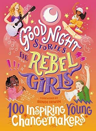 Good Night Stories for Rebel Girls 100 Inspiring Young Changemakers