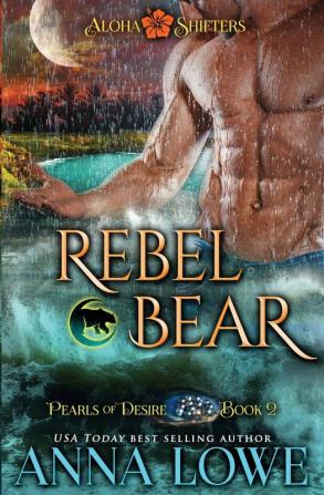 Rebel Bear: 2 (Aloha Shifters: Pearls of Desire)