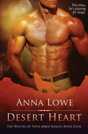 Desert Heart: 4 (The Wolves of Twin Moon Ranch)