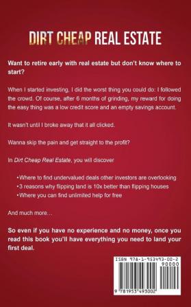 Dirt Cheap Real Estate: The Ultimate 5 Step System for a Broke Beginner to get INSANE ROI by Flipping and Investing in Vacant Land Build your Passive Income with No Money Down