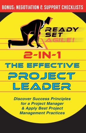 2-in-1 the Effective Project Leader: Discover Success Principles for a Project Manager & Apply Best Project Management Practices