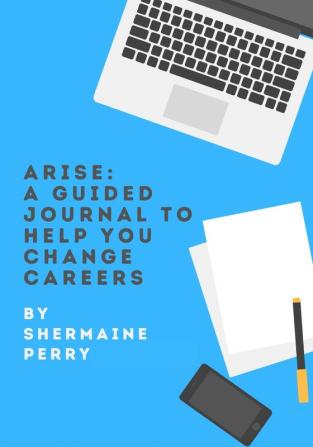 Arise: A Guided Journal To Help You Change Careers