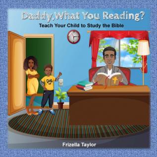 Daddy What Your Reading? Teach Your Child to Study the Bible