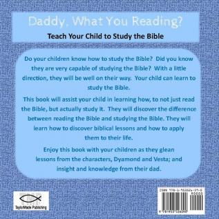 Daddy What Your Reading? Teach Your Child to Study the Bible