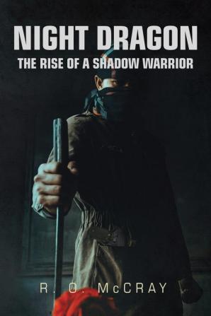 Night Dragon: The Rise of a Shadow Warrior