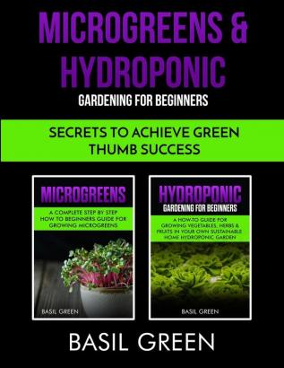 Microgreens & Hydroponic Gardening For Beginners: Secrets To Achieve Green Thumb Success