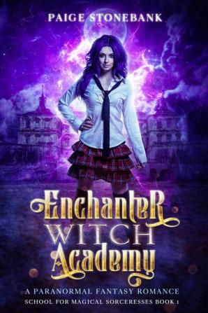 Enchanter Witch Academy: A Paranormal Fantasy Romance School For Magical Sorceresses: 1