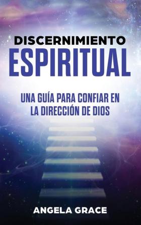 Discernimiento Espiritual: Una guía para confiar en la dirección de Dios