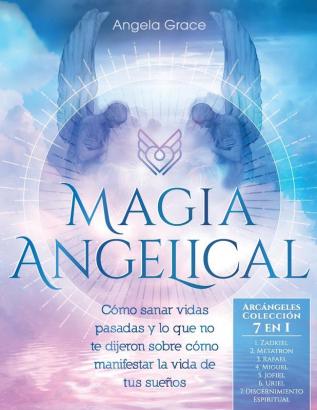 Magia Angelical (Arcángeles Colección 7 en 1): Cómo sanar vidas pasadas y lo que no te dijeron sobre cómo manifestar la vida de tus sueños (Ángeles y Guías Espirituales Reiki y Espiritualidad): 8