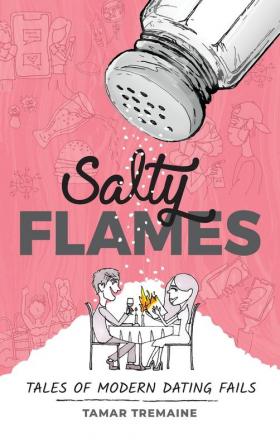 Salty Flames: Tales of Modern Dating Fails