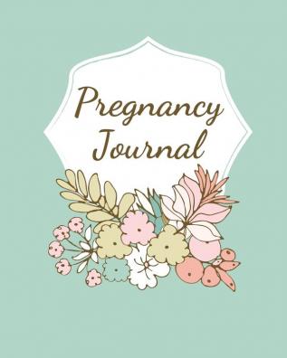 Pregnancy Journal: Pregnancy Log Book For First Time Moms Baby Shower Gift Keepsake For Expecting Mothers Record Milestones and Memories Daily Nutrition Doctor Appointments Bump To Baby