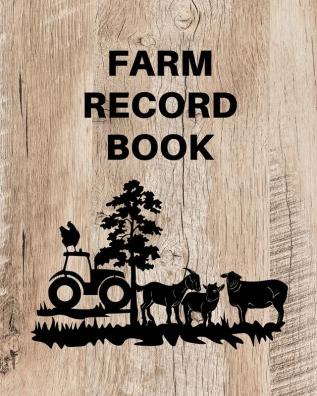 Farm Record Keeping Log Book: Farm Management Organizer Journal Record Book Income and Expense Tracker Livestock Inventory Accounting Notebook Equipment Maintenance Log