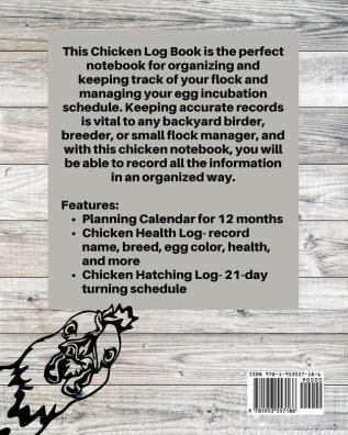 Chicken Record Keeping Log Book: Chicken Hatching Organizer Flock Health Log and Management Journal Incubating Notebook Egg Turning Schedule Backyard Birder Chicken Lover Gift