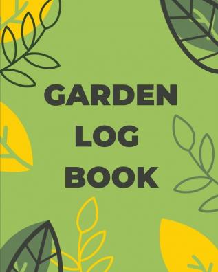 Garden Log Book: Gardening Planner Planting Notebook Plant Log Organizer Gardener Handbook Gardener's Gift