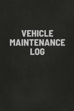 Vehicle Maintenance Log Book: Auto Repair Service Record Notebook Track Auto Repairs Mileage Fuel Road Trips For Cars Trucks and Motorcycles