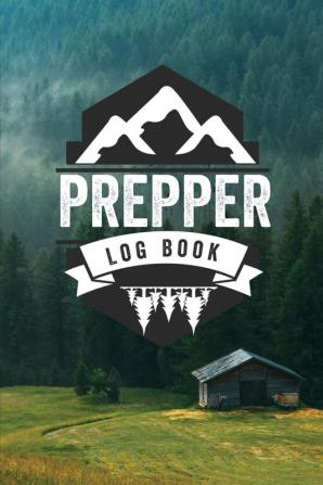 Prepper Log Book: Survival and Prep Notebook For Food Inventory Gear And Supplies Off-Grid Living Survivalist Checklist And Preparation Journal