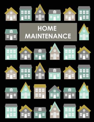 Home Maintenance Log Book: House Repair Checklist Tracker For Scheduling Services and Repairs Notebook For Home Improvement And Renovation Projects Homeowner Planner And Organizer