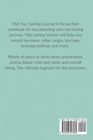 Tea Tasting Journal: Notebook To Record Tea Varieties Track Aroma Flavors Brew Methods Review And Rating Book For Tea Lovers