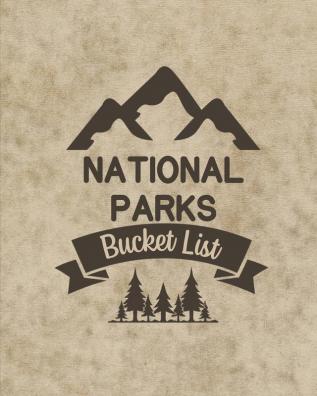 U. S. National Parks Bucket List Book: Adventure And Travel Log Book List Of Attractions For 63 National Parks To Plan Your Visits Journal Organize and Record Your Travels