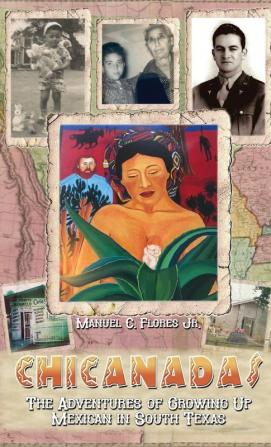 Chicanadas: The Adventures of Growing Up Mexican in South Texas